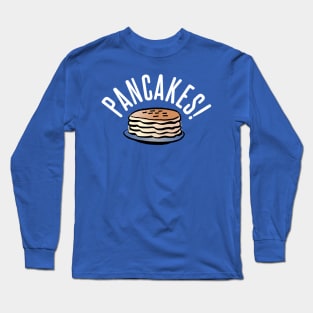 Pancakes! Long Sleeve T-Shirt